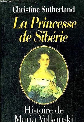 La princesse de Sibérie : histoire de Maria Volkonski