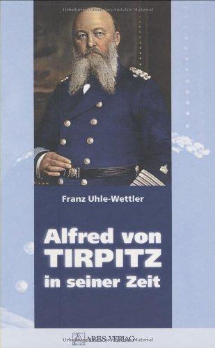 Alfred von Tirpitz in seiner Zeit