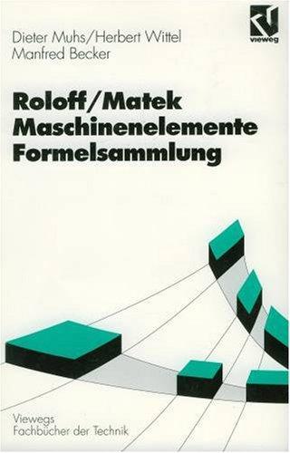 Maschinenelemente, Formelsammlung (Viewegs Fachbücher der Technik)