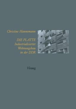 Die Platte Industrialisierter Wohnungsbau in der DDR (German Edition)