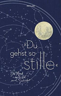 »Du gehst so stille«: Der Mond in Bild und Gedicht