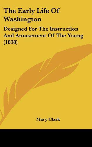 The Early Life Of Washington: Designed For The Instruction And Amusement Of The Young (1838)