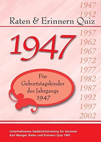 Raten und Erinnern Quiz 1947: Ein Jahrgangsquiz für Geburtstagskinder des Jahrgangs 1947