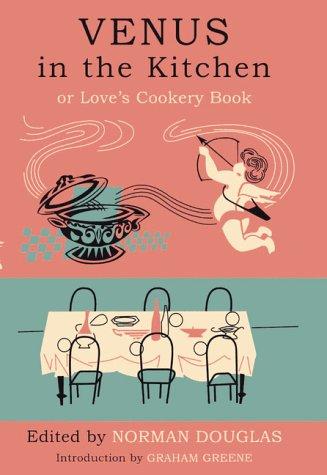 Venus In The Kitchen: Or Love's Cookery Book