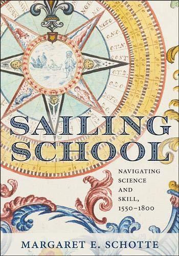 Sailing School: Navigating Science and Skill, 1550-1800 (Information Cultures)