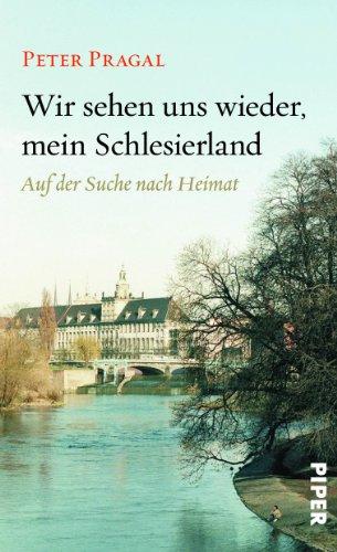 Wir sehen uns wieder, mein Schlesierland: Auf der Suche nach Heimat