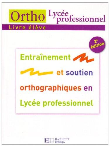 Ortho lycée professionnel, livre élève : entraînement et soutien orthographiques en lycée professionnel