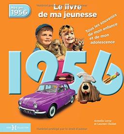 Nés en 1956 : le livre de ma jeunesse : tous les souvenirs de mon enfance et de mon adolescence