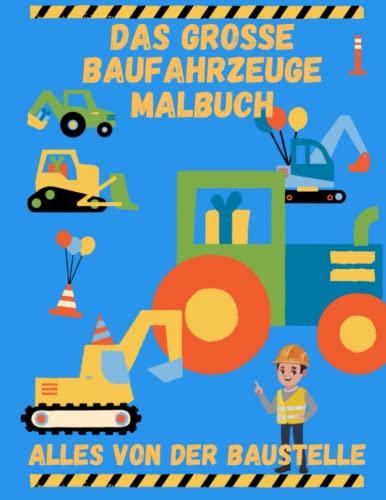 Baufahrzeuge Malbuch für Kinder ab 3 Jahren: Entdecke die Welt der Bagger, Muldenkipper, Kräne, Lkw und vielen mehr: Ausmalbuch zum fördern der Kreativität von Kleinkindern