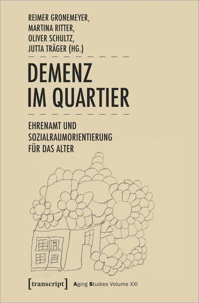 Demenz im Quartier: Ehrenamt und Sozialraumorientierung für das Alter (Aging Studies)