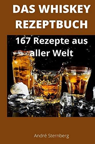 Das Whiskey Kochbuch: 167 Rezepte aus aller Welt