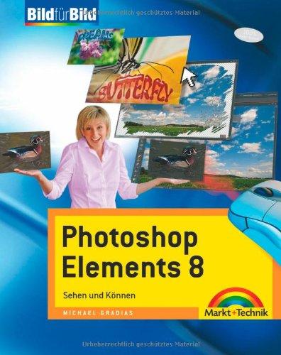 Photoshop Elements 8 - visuell lernen: sehen und können (Bild für Bild)