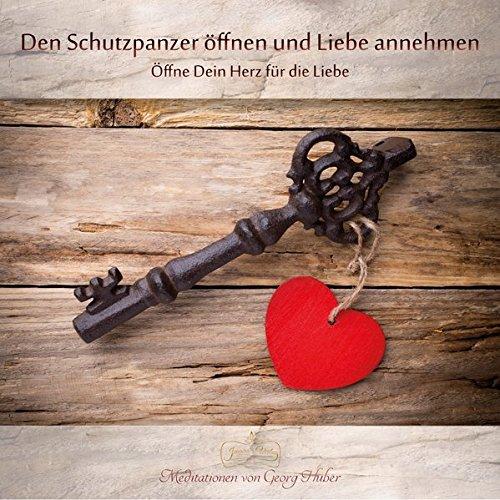 Meditation: Den Schutzpanzer öffnen und Liebe annehmen: Öffne Dein Herz für die Liebe