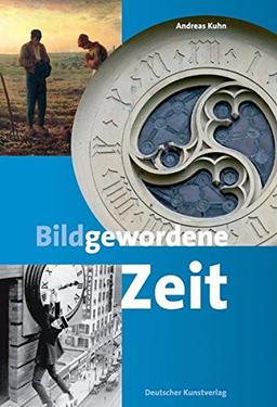 Bildgewordene Zeit: Eine kurze Reise durch die Geschichte eines Phänomens. Begleitbuch zur Wanderausstellung »Geplantes Heil und heilige Pläne. Zeit ... Kirchen der Pfalz und in Hessen und Nassau