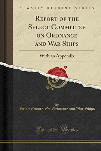 Report of the Select Committee on Ordnance and War Ships: With an Appendix (Classic Reprint)