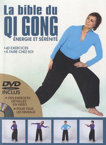 La bible du qi gong : énergie et sérénité : 40 exercices à faire chez soi