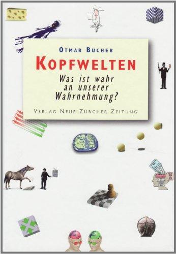 Kopfwelten: Was ist wahr an unserer Wahrnehmung?