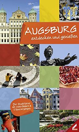 Augsburg - entdecken und genießen: Der Stadtführer mit vielen Bildern & 5 Spaziergängen