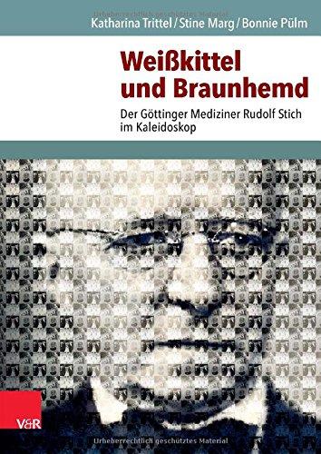 Weißkittel und Braunhemd: Der Göttinger Mediziner Rudolf Stich im Kaleidoskop