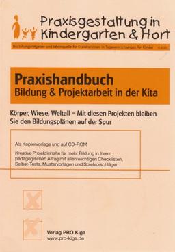 Praxishandbuch Bildung & Projektarbeit in der Kita: Körper, Wiese, Weltall - Mit diesen Projekten bleiben Sie den Bildungsplänen auf der Spur