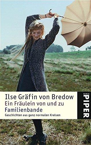 Ein Fräulein von und zu • Familienbande: Geschichten aus ganz normalen Kreisen (Piper Taschenbuch, Band 24412)