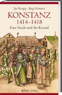 Konstanz 1414-1418: Eine Stadt und ihr Konzil