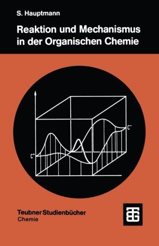 Reaktion und Mechanismus in der Organischen Chemie (Teubner Studienbücher Chemie) (German Edition)