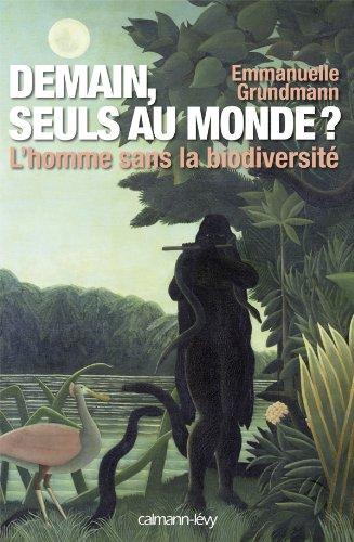 Demain, seuls au monde ? : l'homme sans la biodiversité