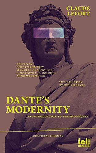 Dante’s Modernity: An Introduction to the Monarchia. With an Essay by Judith Revel (Cultural Inquiry, Band 16)