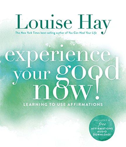 Experience Your Good Now: Learning To Use Affirmations