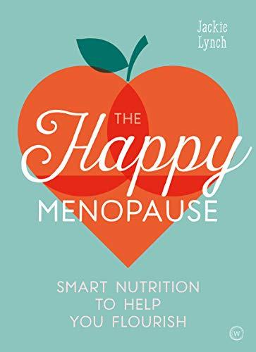 The Happy Menopause: Smart Nutrition to Help You Flourish