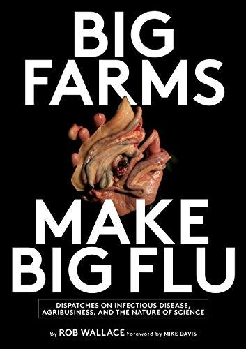 Big Farms Make Big Flu: Dispatches on Influenza, Agribusiness, and the Nature of Science