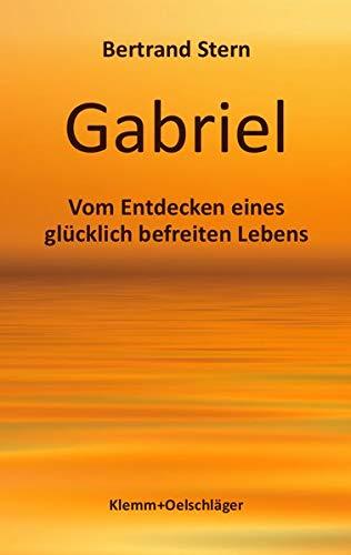 Gabriel: Vom Entdecken eines glücklich befreiten Lebens