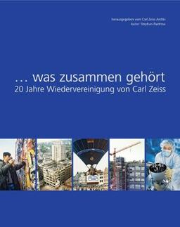 ...was zusammen gehört: 20 Jahre Wiedervereinigung von Carl Zeiss