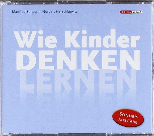 Wie Kinder denken lernen: Diese Sonderausgabe besteht aus den vier Hörbüchern: Wie Babys lernen: Das 1. Jahr; Hallo Onkel Papa: Das 2. Jahr; Wie ... Warum Lernen Spaß macht: von 7 bis 12 Jahren