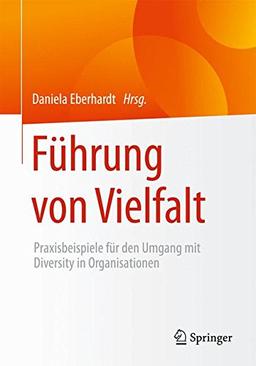 Führung von Vielfalt: Praxisbeispiele für den Umgang mit Diversity in Organisationen