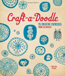 Craft-A-Doodle: 75 Creative Exercises from 18 Artists