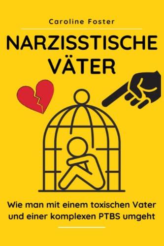 Narzisstische Väter: Wie man mit einem toxischen Vater und einer komplexen PTBS umgeht