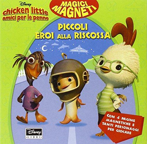 Chicken Little amici per le penne. Piccoli eroi alla riscossa (Magici magneti)