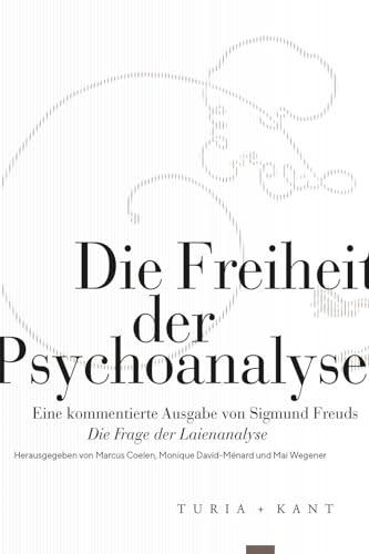 Die Freiheit der Psychoanalyse: Eine kommentierte Ausgabe von Sigmund Freuds »Die Frage der Laienanalyse« (Neue Subjektile)