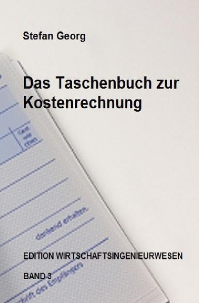 Edition Wirtschaftsingenieurwesen / Das Taschenbuch zur Kostenrechnung