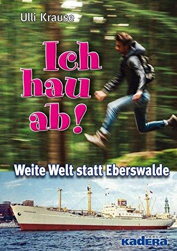 Ich hau ab!: Weite Welt statt Eberswalde