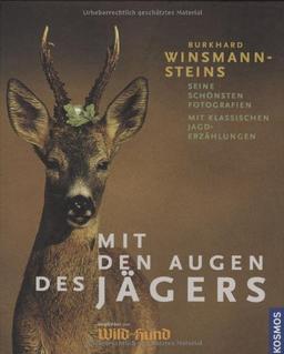 Mit den Augen des Jägers: Seine schönsten Fotografien mit klassischen Jagderzählungen