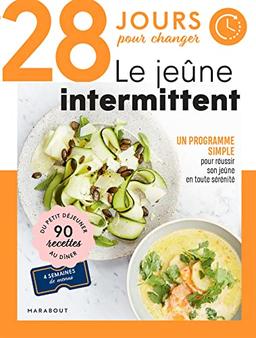 28 jours pour changer : le jeûne intermittent : un programme simple pour réussir son jeûne en toute sérénité