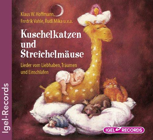 Kuschelkatzen und Streichelmäuse: Lieder vom Liebhaben, Träumen und Einschlafen