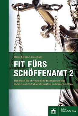 Fit fürs Schöffenamt. Handbuch für ehrenamtliche Richterinnen und Richter in der Strafgerichtsbarkeit: Das Strafverfahren - Grundlagen, Beweisaufnahme, Strafen