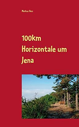 100km Horizontale um Jena: Der step-by-step-Erfahrungsbericht mit Geschichte, Vorbereitung, Training & Tipps für jeden Abschnitt des jährlichen Events