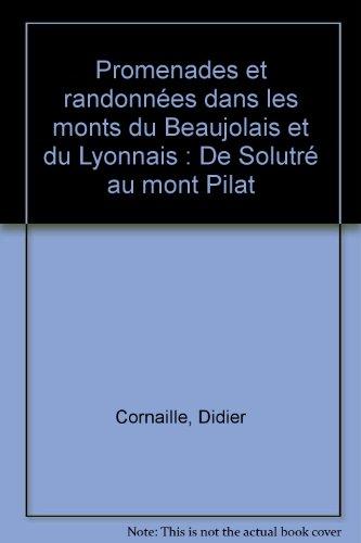 Promenades et randonnées dans les monts du Beaujolais et du Lyonnais : de Solutré au mont Pilat