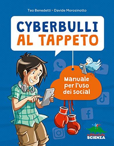 Cyberbulli al tappeto: Manuale per l'uso dei social (A tutta scienza)