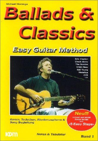 Ballads & Classics, Easy Guitar Method, Bd.1, Eric Clapton, Chuck Berry, The Beatles, Uriah Heep, Neil Young ...: Easy Guitar Method. Basics, Techniken, Rhythmusgitarre + Song-Begleitung